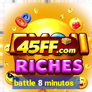 battle 8 minutos
